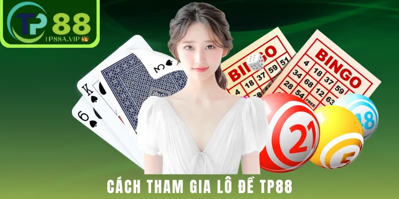 Cách tham gia lô đề TP88