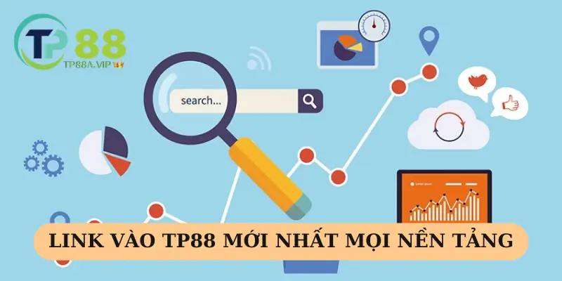 Cập nhật link vào TP88 mới nhất mọi nền tảng