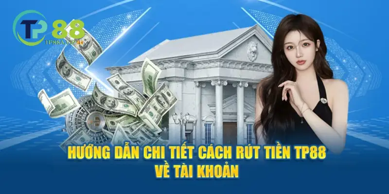 Chi tiết thủ tục rút tiền TP88 qua các bước