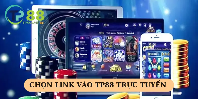 Chọn link vào TP88 trải nghiệm trực tuyến mượt mà