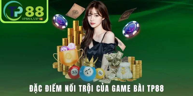 Đặc điểm nổi trội của game bài TP88