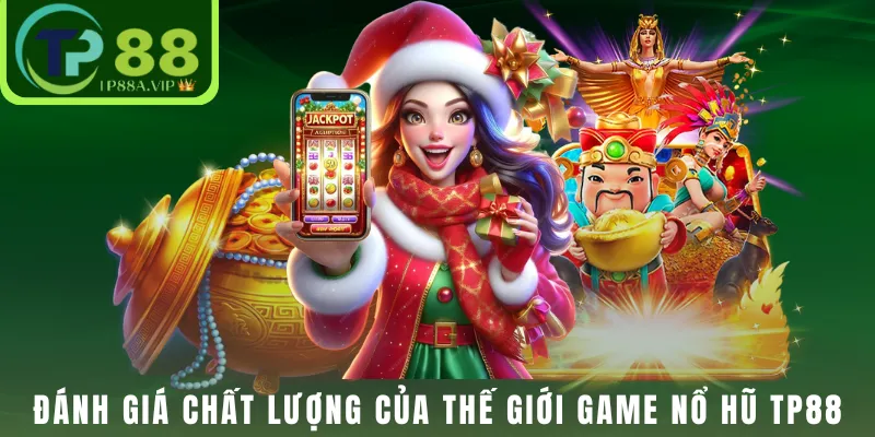 Đánh giá chất lượng của thế giới game nổ hũ TP88