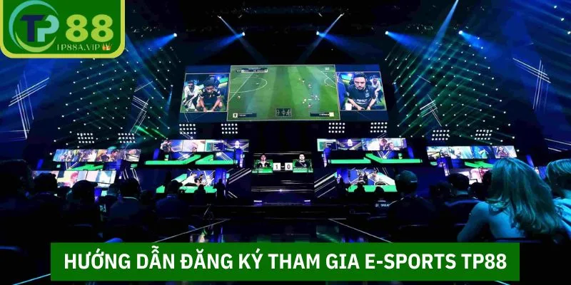 Hướng dẫn đăng ký tham gia E-sports TP88