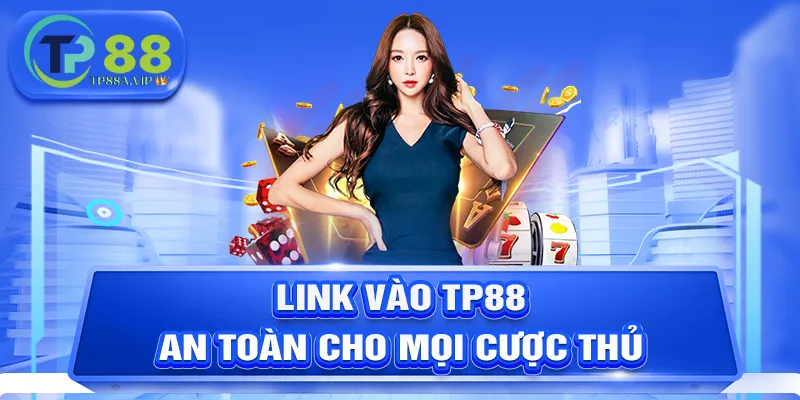 Link vào TP88 an toàn cho mọi cược thủ