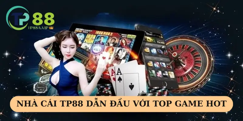 Nhà cái TP88 dẫn đầu với top game hot