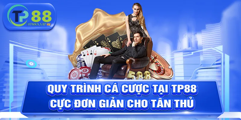 Quy trình cá cược tại TP88 cực đơn giản cho tân thủ