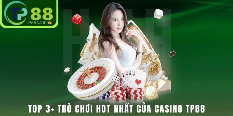 Top 3+ trò chơi hot nhất của casino TP88